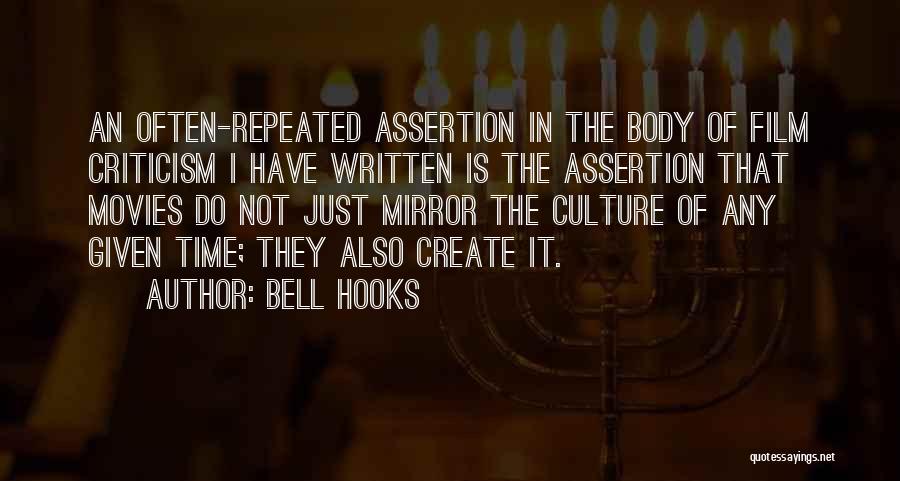 Bell Hooks Quotes: An Often-repeated Assertion In The Body Of Film Criticism I Have Written Is The Assertion That Movies Do Not Just