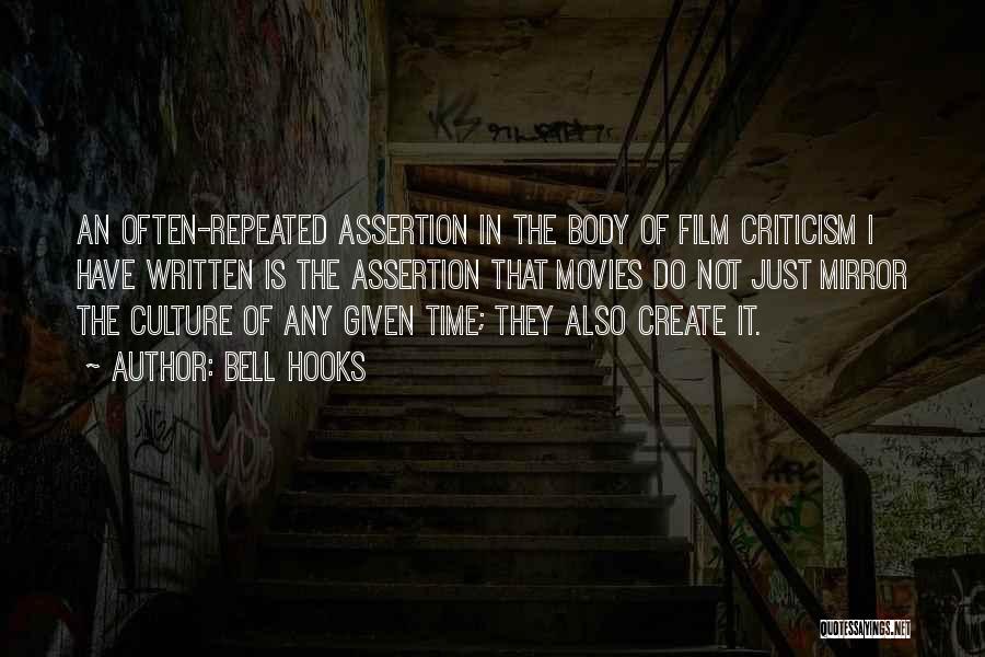 Bell Hooks Quotes: An Often-repeated Assertion In The Body Of Film Criticism I Have Written Is The Assertion That Movies Do Not Just