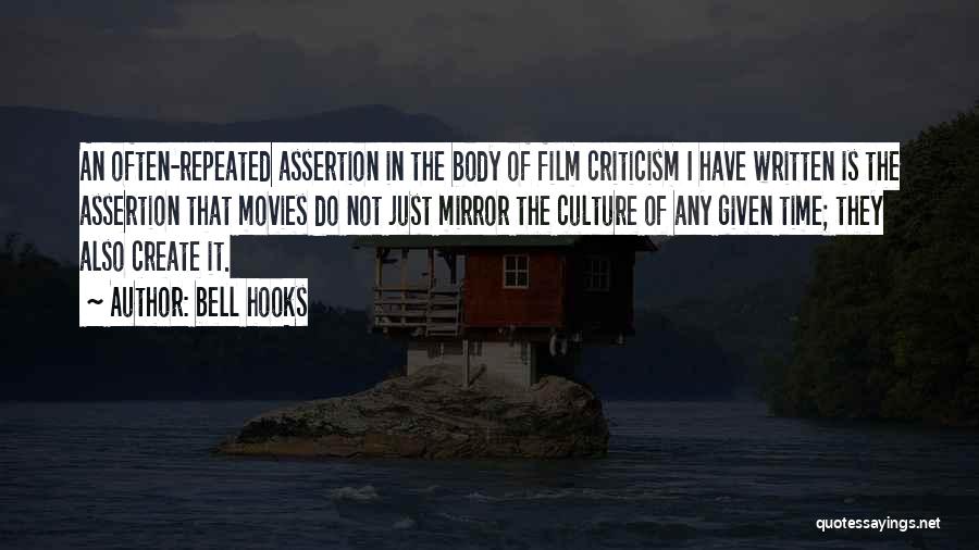 Bell Hooks Quotes: An Often-repeated Assertion In The Body Of Film Criticism I Have Written Is The Assertion That Movies Do Not Just
