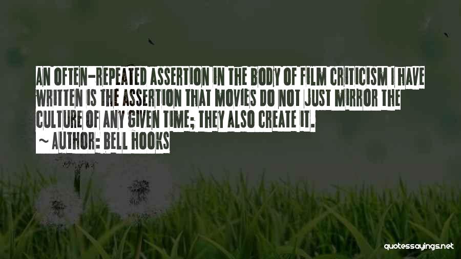 Bell Hooks Quotes: An Often-repeated Assertion In The Body Of Film Criticism I Have Written Is The Assertion That Movies Do Not Just