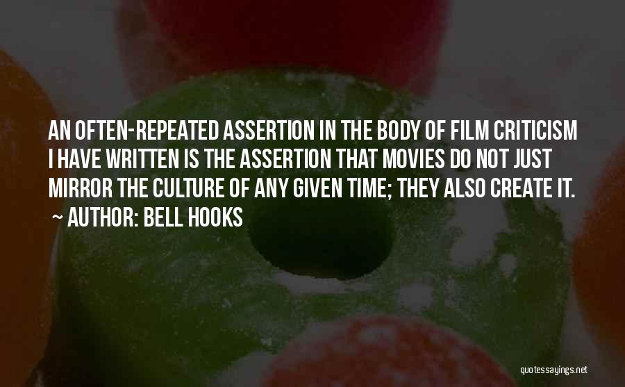 Bell Hooks Quotes: An Often-repeated Assertion In The Body Of Film Criticism I Have Written Is The Assertion That Movies Do Not Just