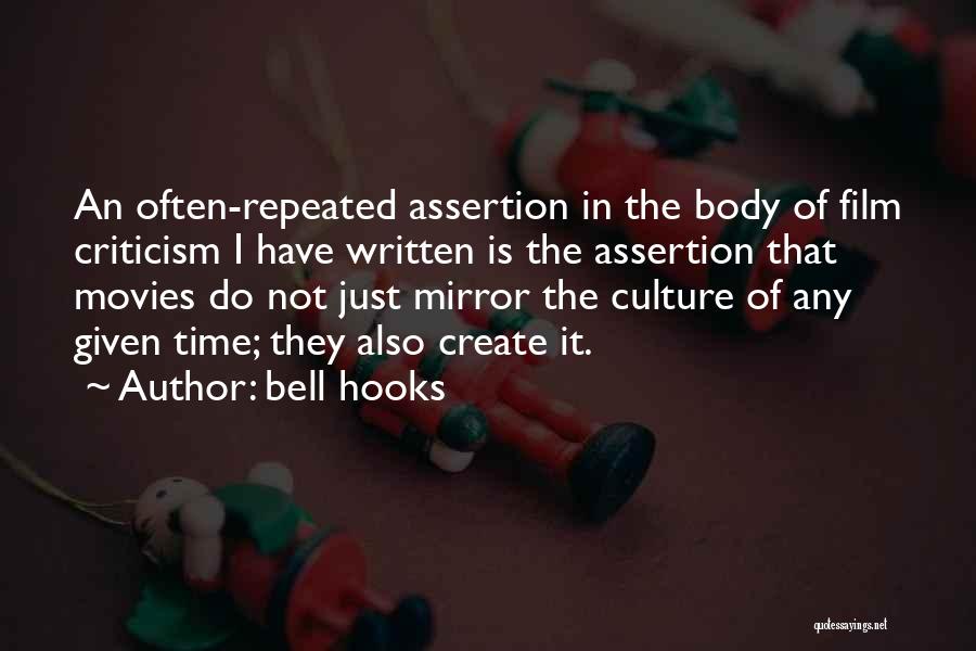 Bell Hooks Quotes: An Often-repeated Assertion In The Body Of Film Criticism I Have Written Is The Assertion That Movies Do Not Just