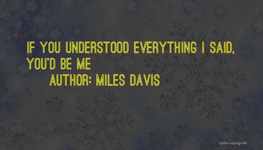 Miles Davis Quotes: If You Understood Everything I Said, You'd Be Me