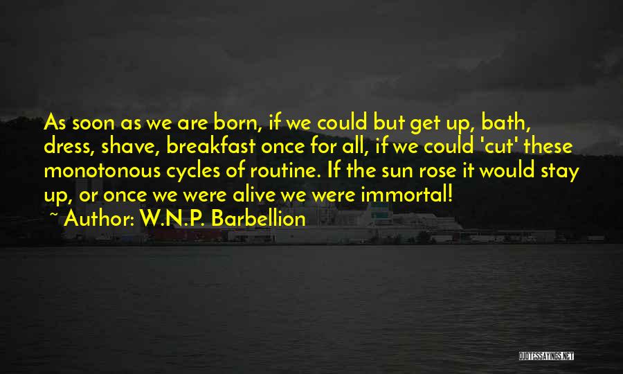 W.N.P. Barbellion Quotes: As Soon As We Are Born, If We Could But Get Up, Bath, Dress, Shave, Breakfast Once For All, If