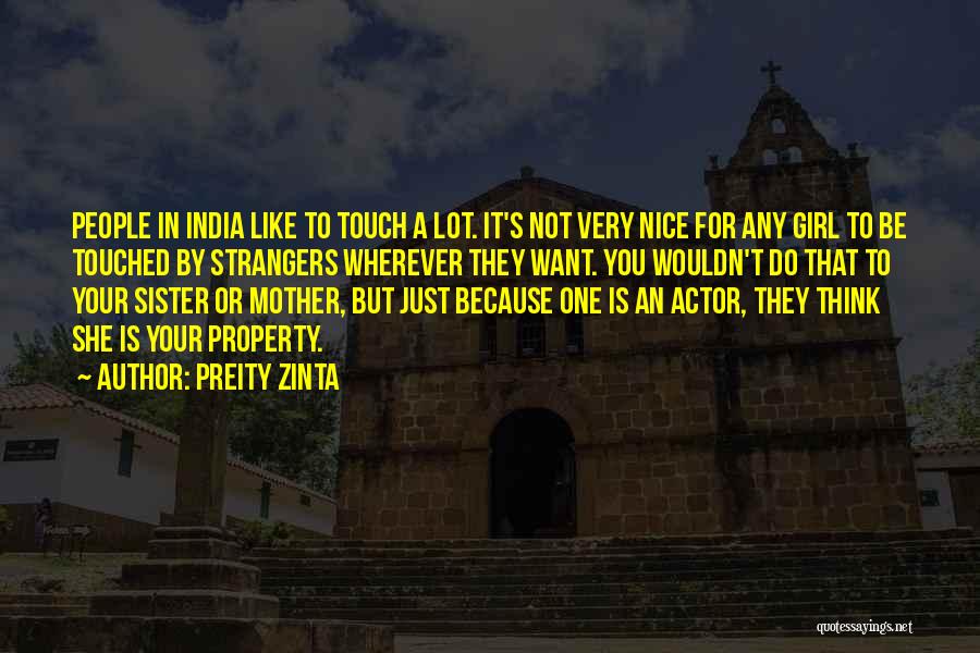 Preity Zinta Quotes: People In India Like To Touch A Lot. It's Not Very Nice For Any Girl To Be Touched By Strangers