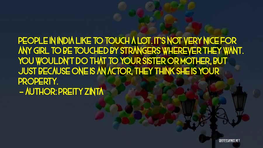 Preity Zinta Quotes: People In India Like To Touch A Lot. It's Not Very Nice For Any Girl To Be Touched By Strangers