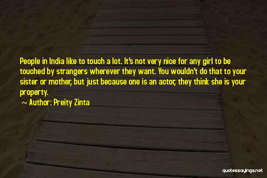 Preity Zinta Quotes: People In India Like To Touch A Lot. It's Not Very Nice For Any Girl To Be Touched By Strangers