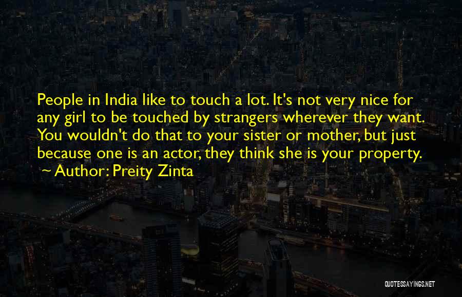 Preity Zinta Quotes: People In India Like To Touch A Lot. It's Not Very Nice For Any Girl To Be Touched By Strangers