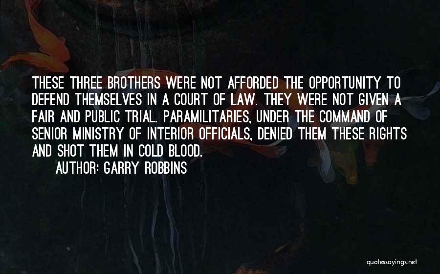 Garry Robbins Quotes: These Three Brothers Were Not Afforded The Opportunity To Defend Themselves In A Court Of Law. They Were Not Given