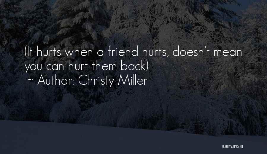 Christy Miller Quotes: (it Hurts When A Friend Hurts, Doesn't Mean You Can Hurt Them Back)