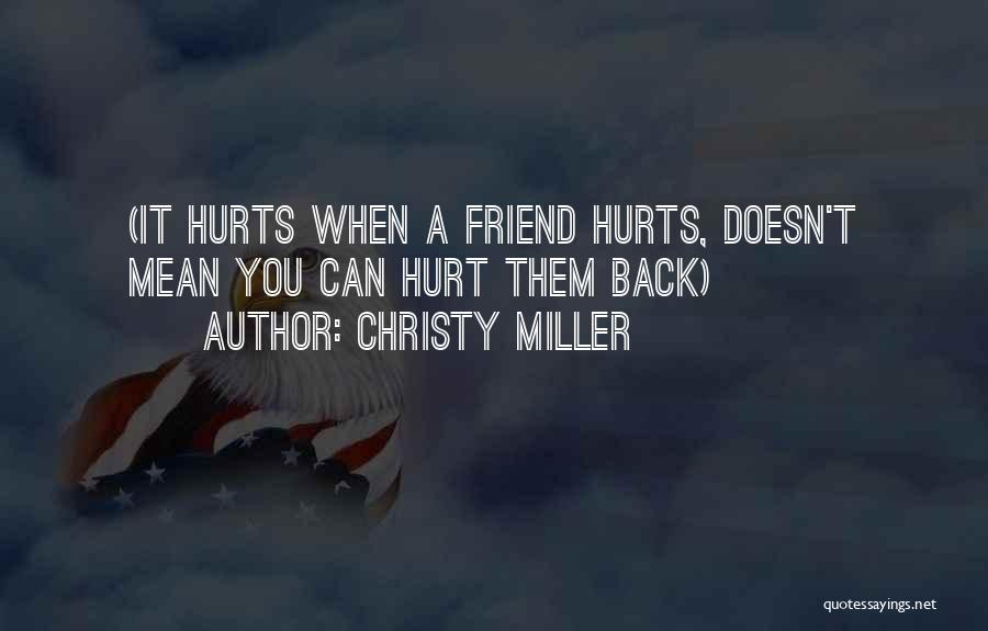 Christy Miller Quotes: (it Hurts When A Friend Hurts, Doesn't Mean You Can Hurt Them Back)