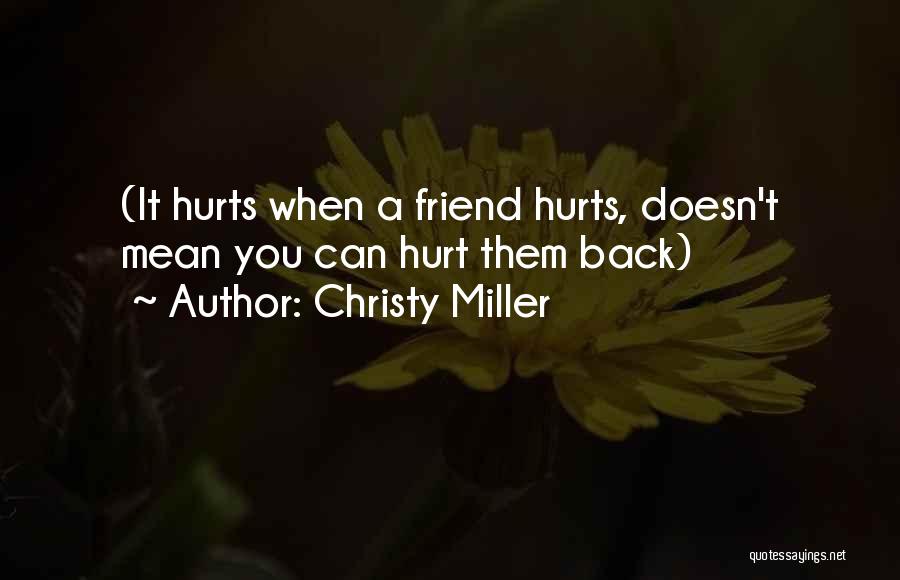 Christy Miller Quotes: (it Hurts When A Friend Hurts, Doesn't Mean You Can Hurt Them Back)