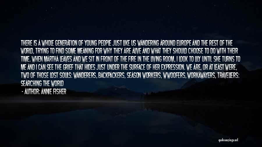 Annie Fisher Quotes: There Is A Whole Generation Of Young People Just Like Us Wandering Around Europe And The Rest Of The World,