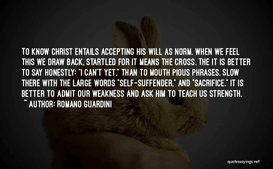 Romano Guardini Quotes: To Know Christ Entails Accepting His Will As Norm. When We Feel This We Draw Back, Startled For It Means