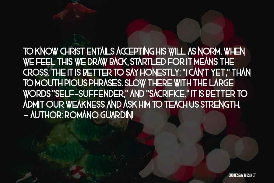 Romano Guardini Quotes: To Know Christ Entails Accepting His Will As Norm. When We Feel This We Draw Back, Startled For It Means