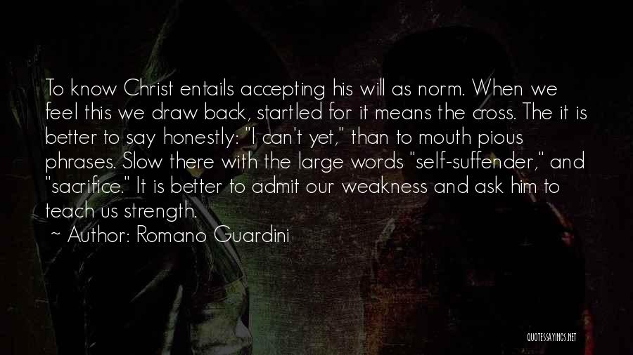 Romano Guardini Quotes: To Know Christ Entails Accepting His Will As Norm. When We Feel This We Draw Back, Startled For It Means