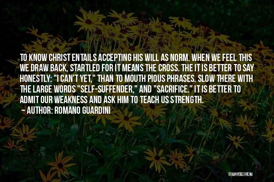 Romano Guardini Quotes: To Know Christ Entails Accepting His Will As Norm. When We Feel This We Draw Back, Startled For It Means
