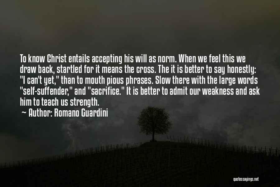 Romano Guardini Quotes: To Know Christ Entails Accepting His Will As Norm. When We Feel This We Draw Back, Startled For It Means