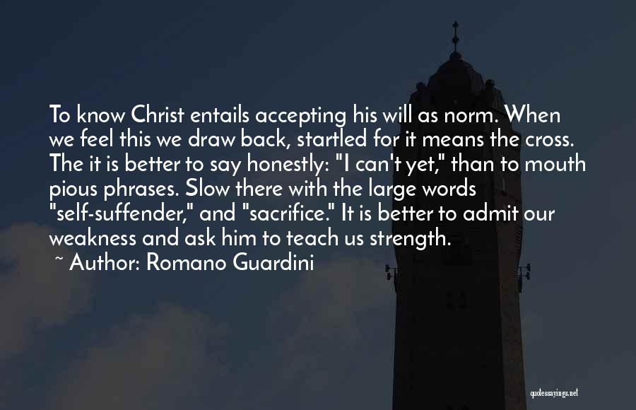 Romano Guardini Quotes: To Know Christ Entails Accepting His Will As Norm. When We Feel This We Draw Back, Startled For It Means