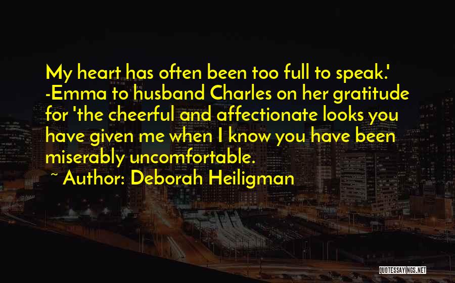 Deborah Heiligman Quotes: My Heart Has Often Been Too Full To Speak.' -emma To Husband Charles On Her Gratitude For 'the Cheerful And