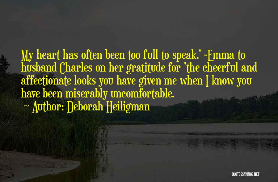 Deborah Heiligman Quotes: My Heart Has Often Been Too Full To Speak.' -emma To Husband Charles On Her Gratitude For 'the Cheerful And