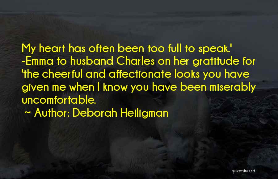 Deborah Heiligman Quotes: My Heart Has Often Been Too Full To Speak.' -emma To Husband Charles On Her Gratitude For 'the Cheerful And