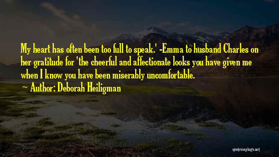 Deborah Heiligman Quotes: My Heart Has Often Been Too Full To Speak.' -emma To Husband Charles On Her Gratitude For 'the Cheerful And