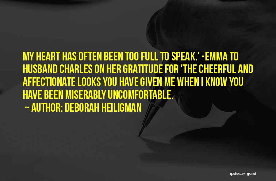 Deborah Heiligman Quotes: My Heart Has Often Been Too Full To Speak.' -emma To Husband Charles On Her Gratitude For 'the Cheerful And