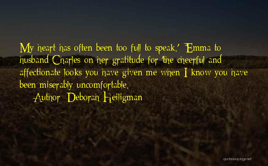 Deborah Heiligman Quotes: My Heart Has Often Been Too Full To Speak.' -emma To Husband Charles On Her Gratitude For 'the Cheerful And