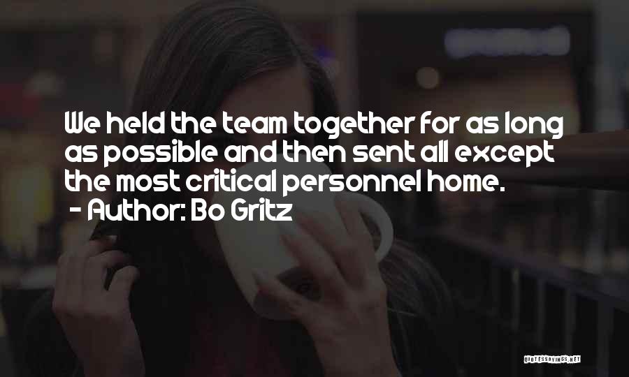 Bo Gritz Quotes: We Held The Team Together For As Long As Possible And Then Sent All Except The Most Critical Personnel Home.