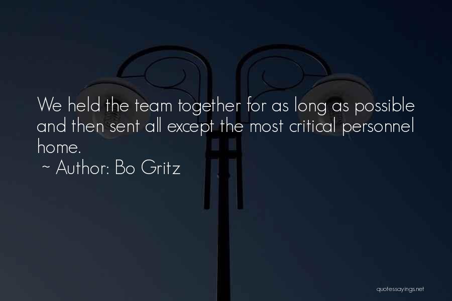 Bo Gritz Quotes: We Held The Team Together For As Long As Possible And Then Sent All Except The Most Critical Personnel Home.