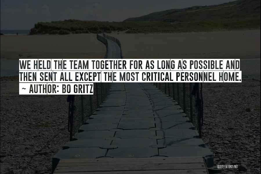 Bo Gritz Quotes: We Held The Team Together For As Long As Possible And Then Sent All Except The Most Critical Personnel Home.