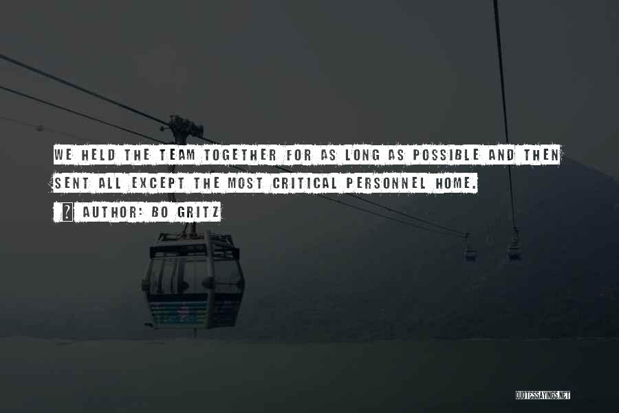 Bo Gritz Quotes: We Held The Team Together For As Long As Possible And Then Sent All Except The Most Critical Personnel Home.