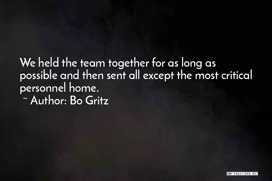 Bo Gritz Quotes: We Held The Team Together For As Long As Possible And Then Sent All Except The Most Critical Personnel Home.