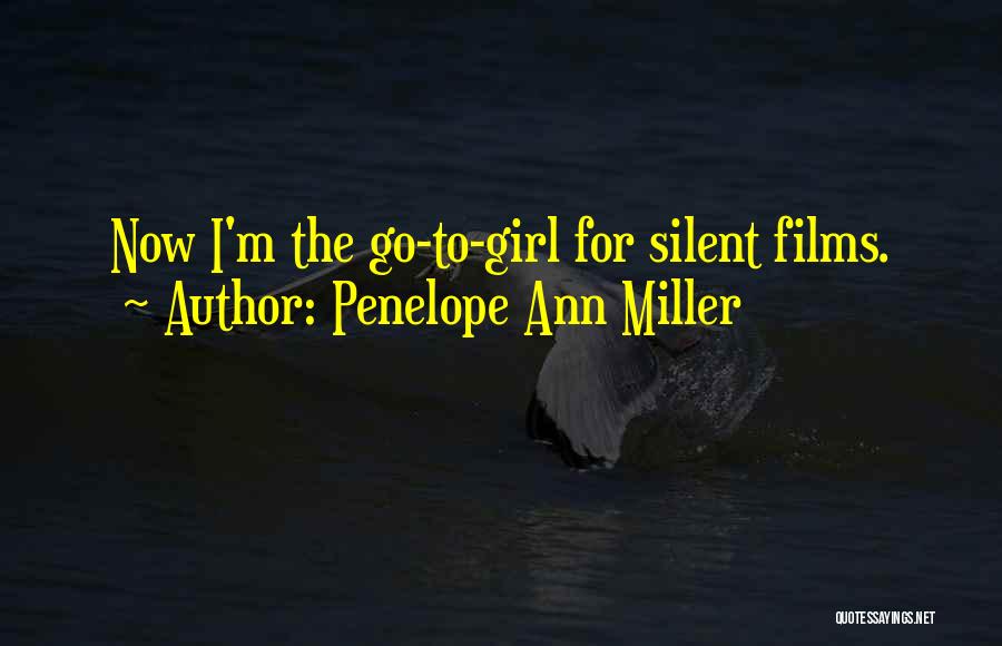 Penelope Ann Miller Quotes: Now I'm The Go-to-girl For Silent Films.