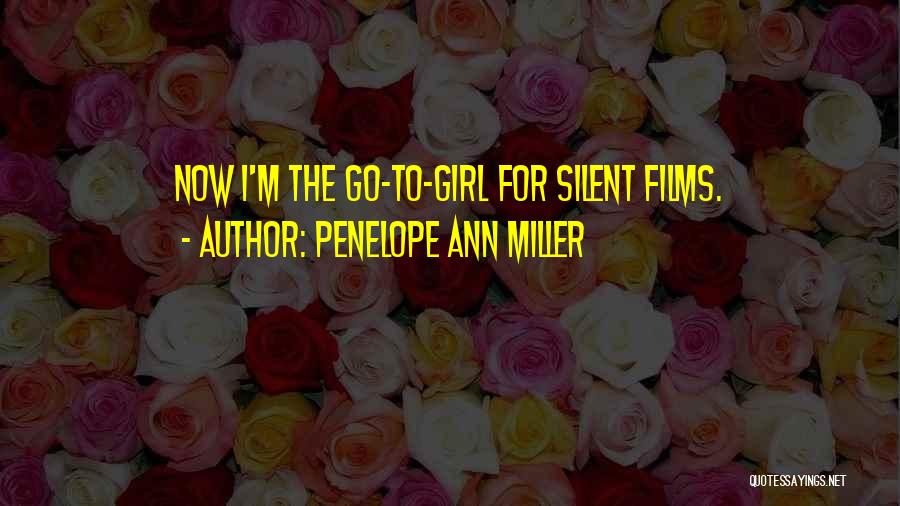 Penelope Ann Miller Quotes: Now I'm The Go-to-girl For Silent Films.