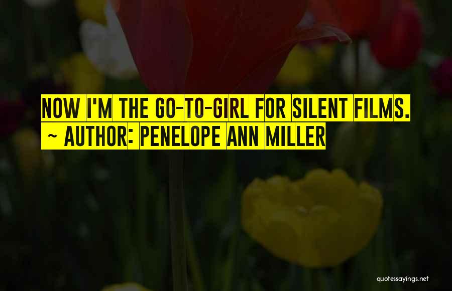 Penelope Ann Miller Quotes: Now I'm The Go-to-girl For Silent Films.