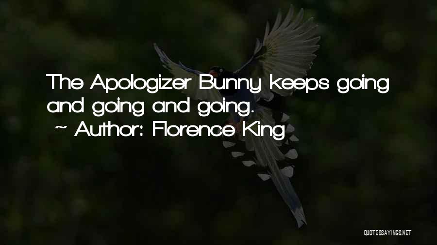 Florence King Quotes: The Apologizer Bunny Keeps Going And Going And Going.