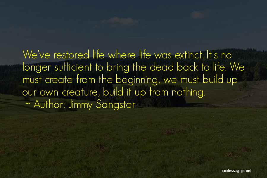 Jimmy Sangster Quotes: We've Restored Life Where Life Was Extinct. It's No Longer Sufficient To Bring The Dead Back To Life. We Must