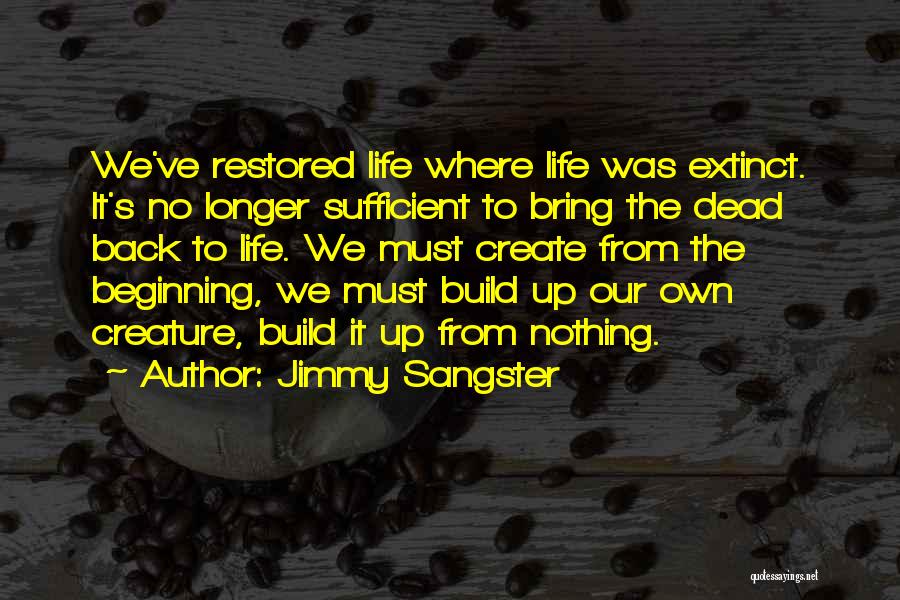 Jimmy Sangster Quotes: We've Restored Life Where Life Was Extinct. It's No Longer Sufficient To Bring The Dead Back To Life. We Must