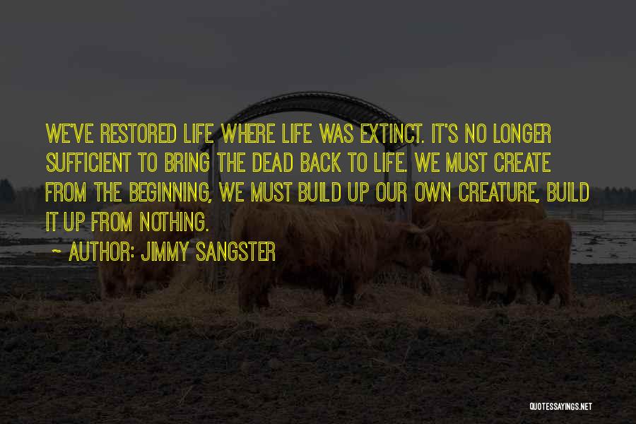 Jimmy Sangster Quotes: We've Restored Life Where Life Was Extinct. It's No Longer Sufficient To Bring The Dead Back To Life. We Must