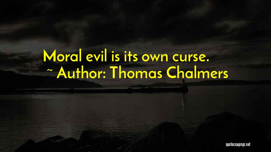 Thomas Chalmers Quotes: Moral Evil Is Its Own Curse.