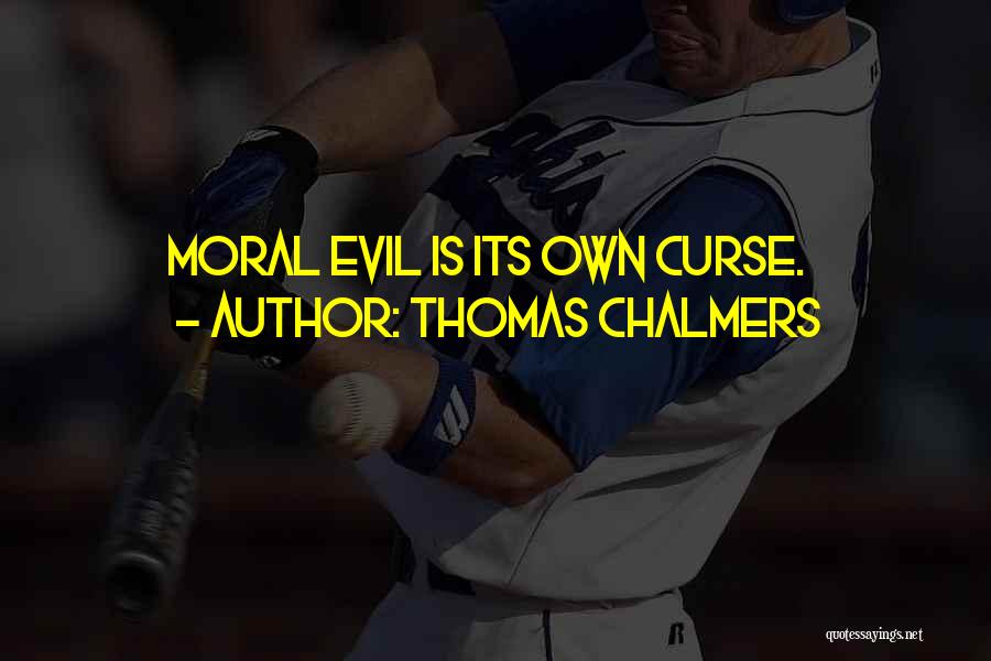 Thomas Chalmers Quotes: Moral Evil Is Its Own Curse.
