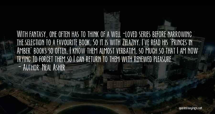 Neal Asher Quotes: With Fantasy, One Often Has To Think Of A Well-loved Series Before Narrowing The Selection To A Favourite Book. So
