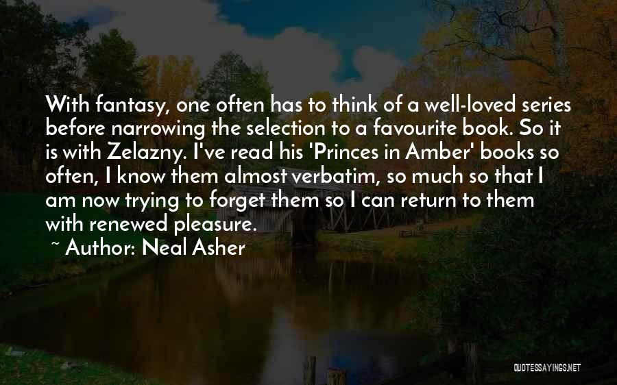 Neal Asher Quotes: With Fantasy, One Often Has To Think Of A Well-loved Series Before Narrowing The Selection To A Favourite Book. So