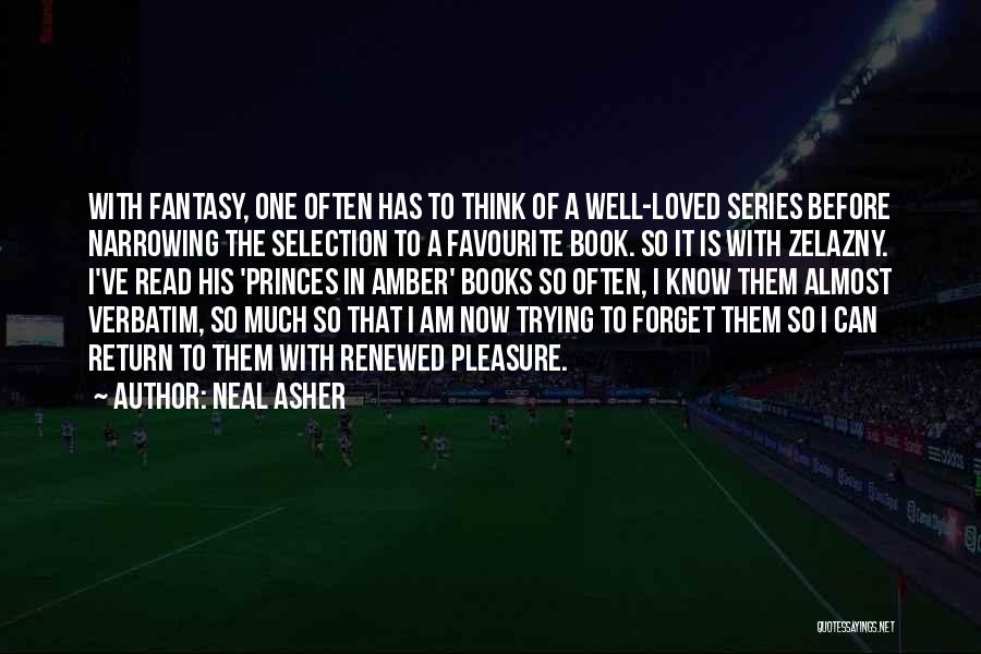 Neal Asher Quotes: With Fantasy, One Often Has To Think Of A Well-loved Series Before Narrowing The Selection To A Favourite Book. So