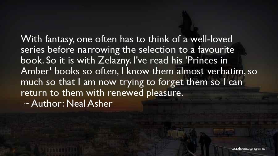 Neal Asher Quotes: With Fantasy, One Often Has To Think Of A Well-loved Series Before Narrowing The Selection To A Favourite Book. So