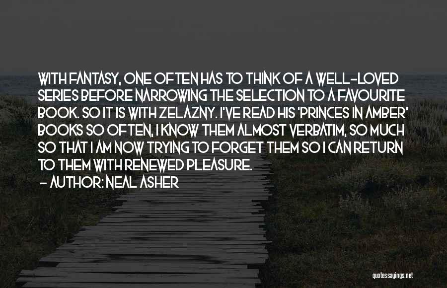 Neal Asher Quotes: With Fantasy, One Often Has To Think Of A Well-loved Series Before Narrowing The Selection To A Favourite Book. So