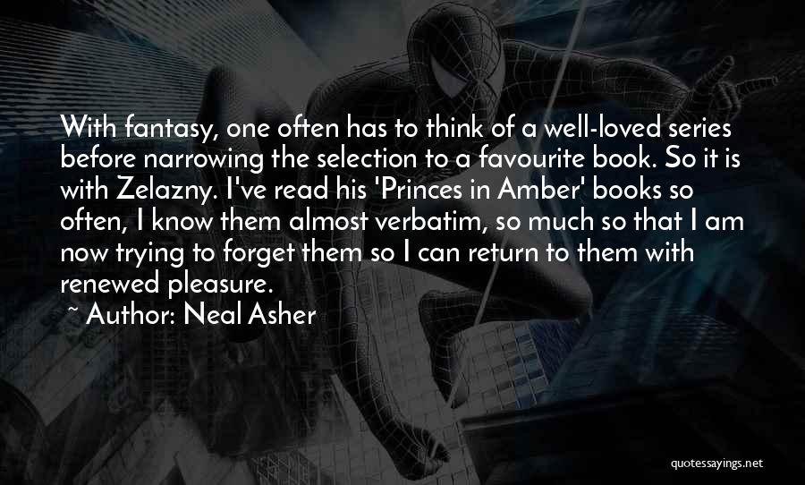 Neal Asher Quotes: With Fantasy, One Often Has To Think Of A Well-loved Series Before Narrowing The Selection To A Favourite Book. So