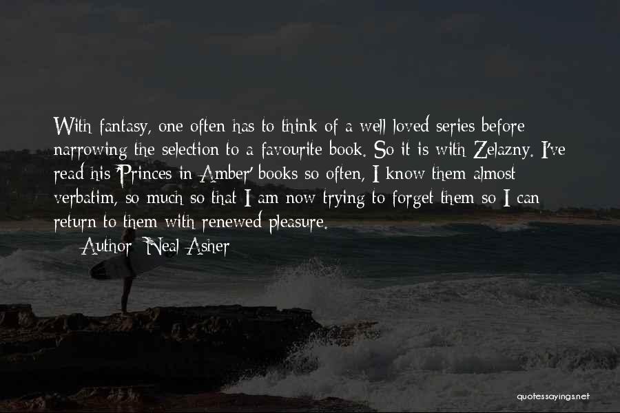 Neal Asher Quotes: With Fantasy, One Often Has To Think Of A Well-loved Series Before Narrowing The Selection To A Favourite Book. So